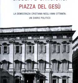 PIAZZA DEL GESU’, DIARIO DELLA DEMOCRAZIA CRISTIANA DEGLI ANNI OTTANTA-FERRARO Gianni