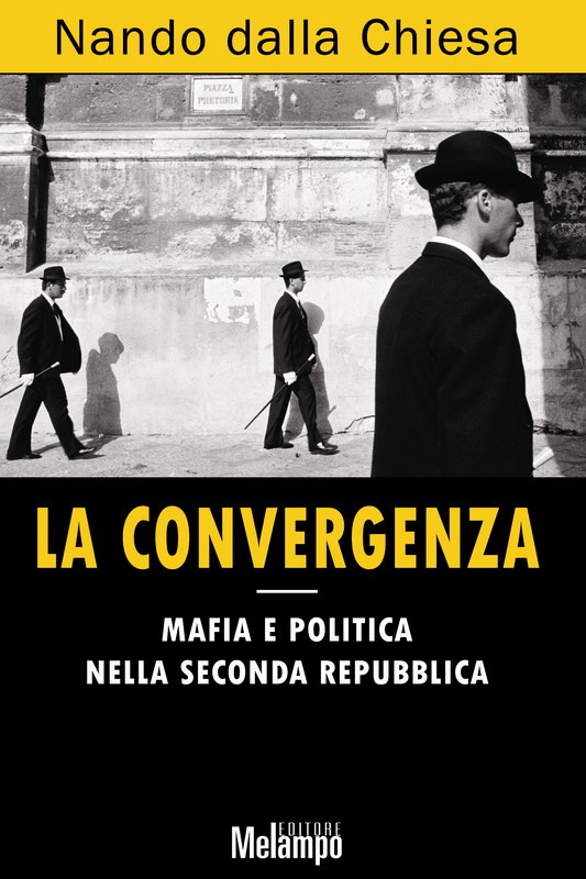 La convergenza. Mafia e politica nella Seconda Repubblica, Melampo Editore