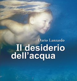 IL DESIDERIO DELL’ACQUA DI DARIO LANZARDO -O.G.