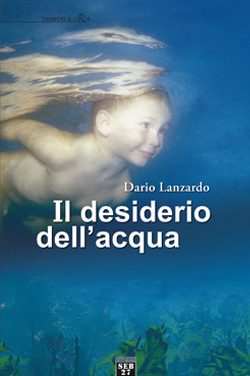IL DESIDERIO DELL’ACQUA DI DARIO LANZARDO -O.G.