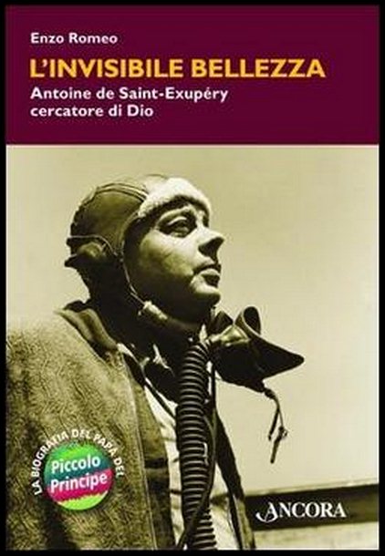 L'invisibile bellezza. Antoine de Saint-Exupéry, cercatore di Dio