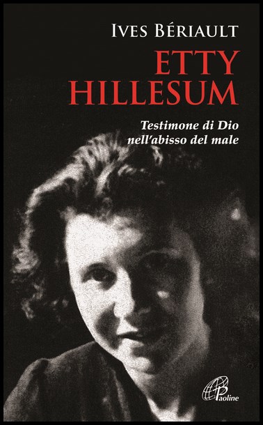 ETTY HILLESUM, TESTIMONE DI DIO NELL’ABISSO DEL MALE-GHEZZO Davide