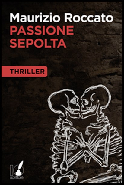“PASSIONE SEPOLTA” DI MAURIZIO ROCCATO-CAPPELLI Laura
