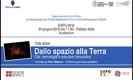 TORINO A EXPO 2015: “DALLO SPAZIO ALLA TERRA – CIBI, TECNOLOGIE E SOLUZIONI INNOVATIVE”.-Roberta MAGNATI