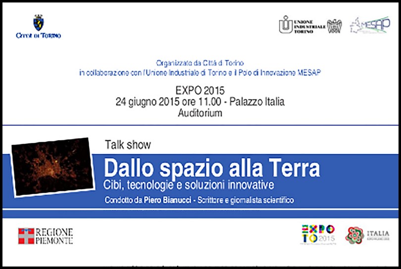 TORINO A EXPO 2015: “DALLO SPAZIO ALLA TERRA – CIBI, TECNOLOGIE E SOLUZIONI INNOVATIVE”.-Roberta MAGNATI