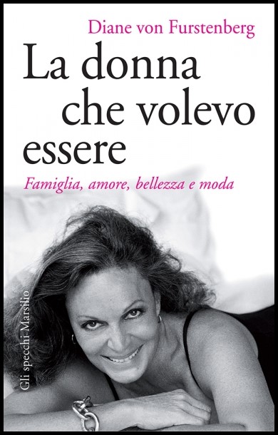 DIANE VON FURSTENBERG, “LA DONNA CHE VOLEVO ESSERE” – Krizia RIBOTTA